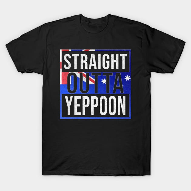 Straight Outta Yeppoon - Gift for Australian From Yeppoon in Queensland Australia T-Shirt by Country Flags